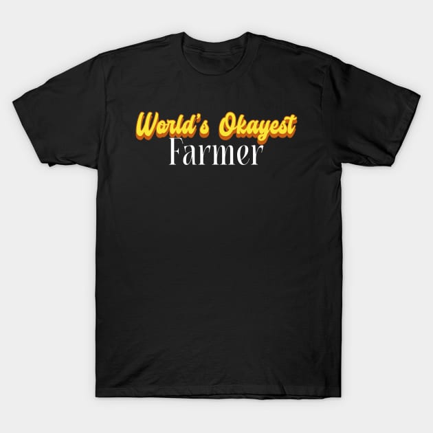 World's Okayest Farmer! T-Shirt by victoria@teepublic.com